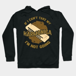 If I Can't Take My Harmonica I'm Not Going Hoodie